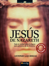 Jes�s de Nazareth: Toda la verdad sobre la figura m�s pol�mica de la Historia